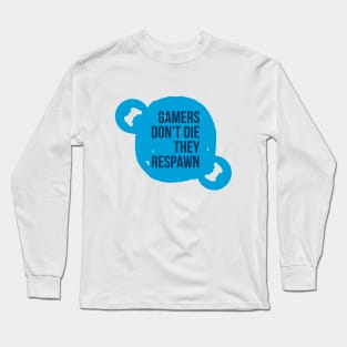 Gamers don't die they respawn #1 Long Sleeve T-Shirt